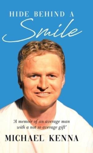 Hide Behind a Smile: 'A Memoir of an Average Man With a Not so Average Gift'