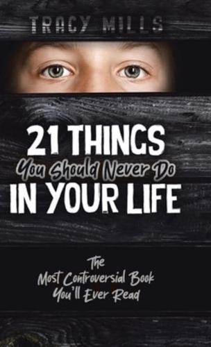 21 Things You Should Never Do in Your Life