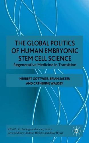 The Global Politics of Human Embryonic Stem Cell Science: Regenerative Medicine in Transition