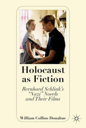 Holocaust as Fiction: Bernhard Schlink's "Nazi" Novels and Their Films