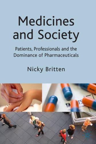 Medicines and Society : Patients, Professionals and the Dominance of Pharmaceuticals