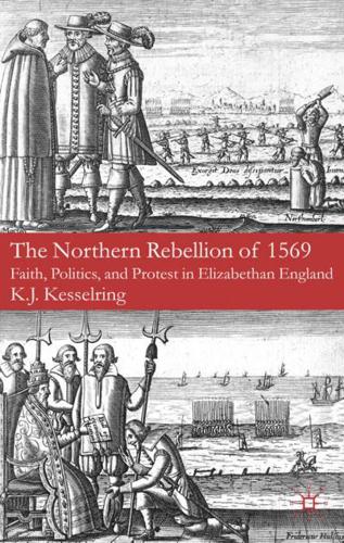 The Northern Rebellion of 1569: Faith, Politics, and Protest in Elizabethan England