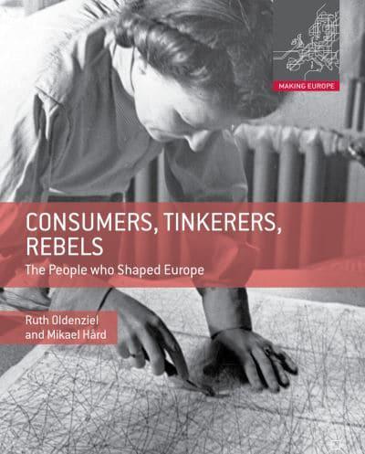 Consumers, Tinkerers, Rebels : The People Who Shaped Europe