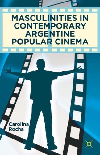 Masculinities in Contemporary Argentine Popular Cinema