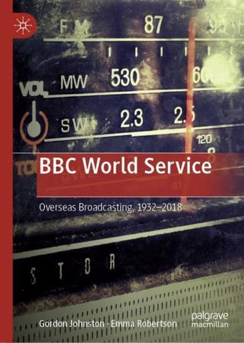 BBC World Service : Overseas Broadcasting, 1932-2018