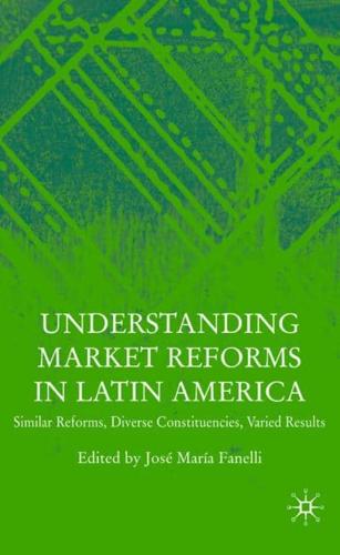 Understanding Market Reforms in Latin America: Similar Reforms, Diverse Constituencies, Varied Results