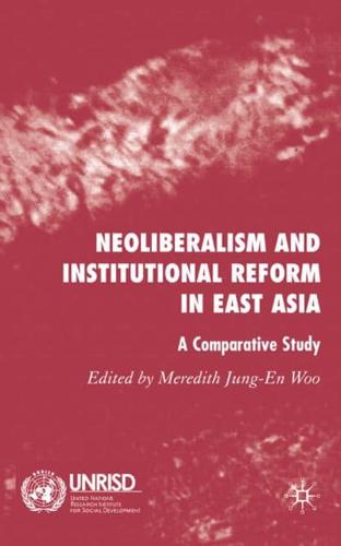 Neoliberalism and Institutional Reform in East Asia: A Comparative Study