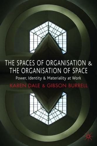 The Spaces of Organisation and the Organisation of Space : Power, Identity and Materiality at Work