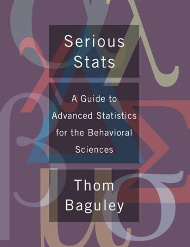 Serious STATS: A Guide to Advanced Statistics for the Behavioral Sciences