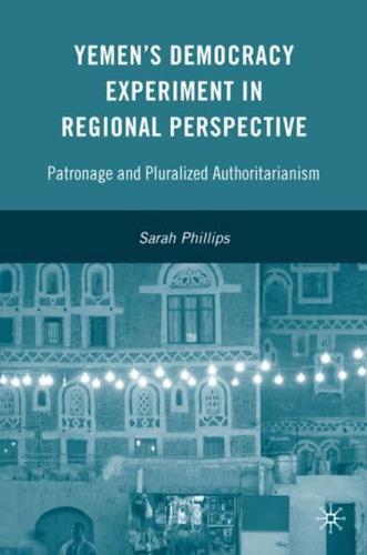 Yemen's Democracy Experiment in Regional Perspective: Patronage and Pluralized Authoritarianism