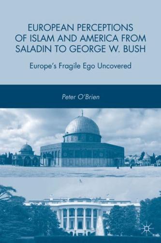 European Perceptions of Islam and America from Saladin to George W. Bush