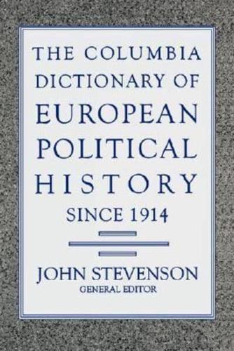 The Columbia Dictionary of European Political History Since 1914