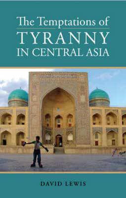 The Temptations of Tyranny in Central Asia