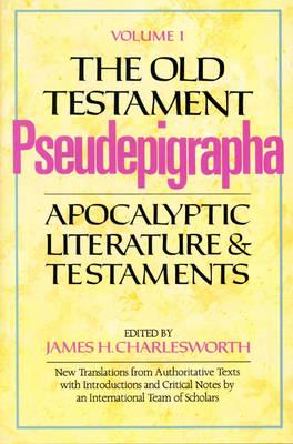 The Old Testament Pseudepigrapha. Vol.1 Apocalyptic Literature and Testaments