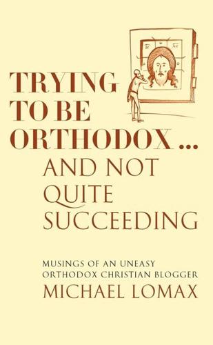 Trying To Be Orthodox: And Not Quite Succeeding