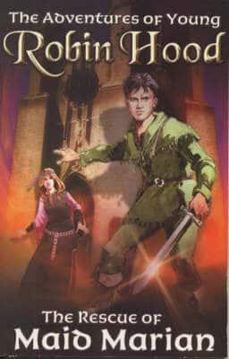 Young Robin Hood and the Rescue of Maid Marian