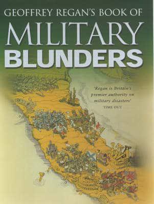 Geoffrey Regan's Book of Military Blunders