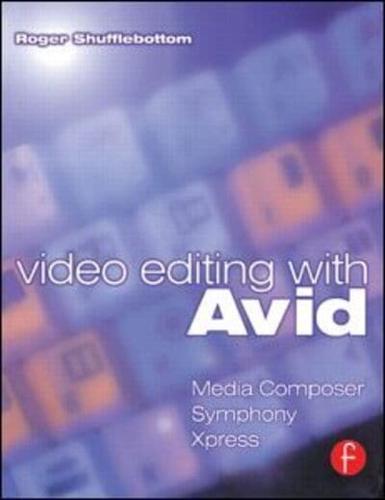 Video Editing with Avid: Media Composer, Symphony, Xpress