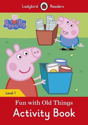 Peppa Pig: Fun With Old Things Activity Book - Ladybird Readers Level 1