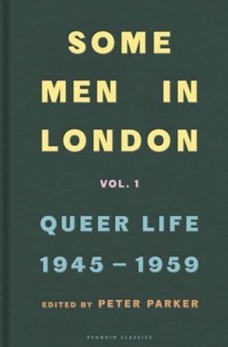 Some Men in London. Volume 1 Queer Life, 1945-1959
