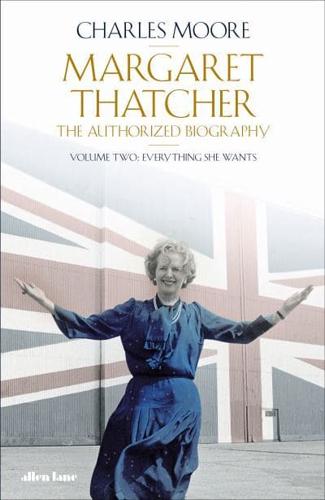 Margaret Thatcher Volume Two Everything She Wants