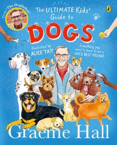The Ultimate Kids' Guide to Dogs