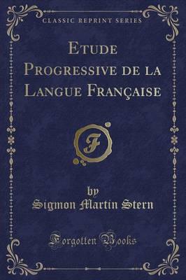 Etude Progressive De La Langue Française (Classic Reprint)