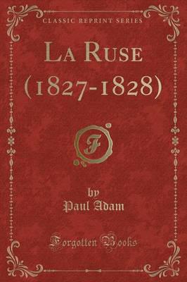 La Ruse (1827-1828) (Classic Reprint)
