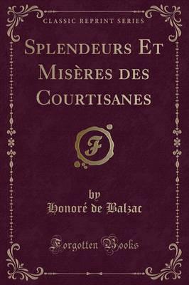 Splendeurs Et Misères Des Courtisanes (Classic Reprint)