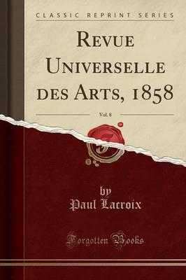 Revue Universelle Des Arts, 1858, Vol. 8 (Classic Reprint)