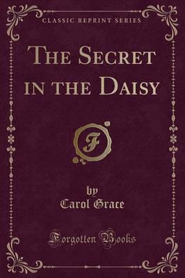 The Secret in the Daisy (Classic Reprint)