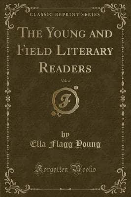 The Young and Field Literary Readers, Vol. 4 (Classic Reprint)