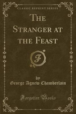 The Stranger at the Feast (Classic Reprint)