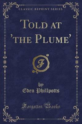 Told at 'The Plume' (Classic Reprint)