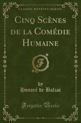 Cinq Scènes De La Comédie Humaine (Classic Reprint)
