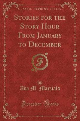 Stories for the Story Hour from January to December (Classic Reprint)