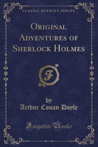 Original Adventures of Sherlock Holmes (Classic Reprint)