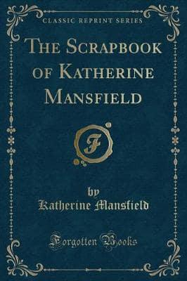 The Scrapbook of Katherine Mansfield (Classic Reprint)