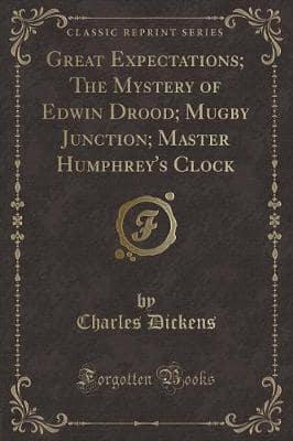 Great Expectations; The Mystery of Edwin Drood; Mugby Junction; Master Humphrey's Clock (Classic Reprint)