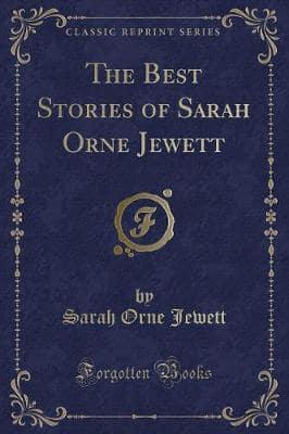 The Best Stories of Sarah Orne Jewett (Classic Reprint)