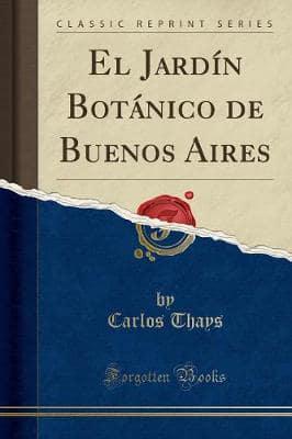 El Jardï¿½n Botï¿½nico De Buenos Aires (Classic Reprint)