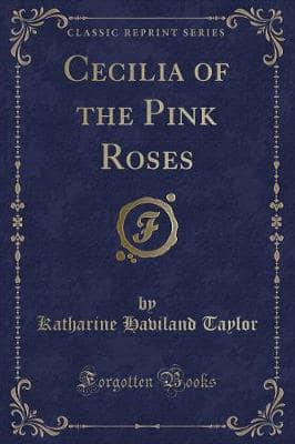 Cecilia of the Pink Roses (Classic Reprint)
