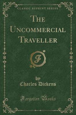 The Uncommercial Traveller (Classic Reprint)