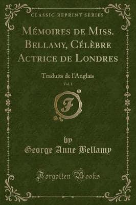 Mémoires De Miss. Bellamy, Célèbre Actrice De Londres, Vol. 1