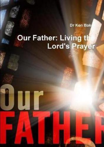 Our Father: Living the Lord's Prayer