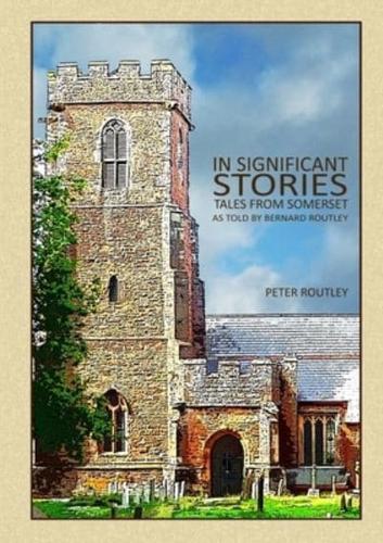 In Significant Stories - Tales From Somerset - As Told By Bernard Routley