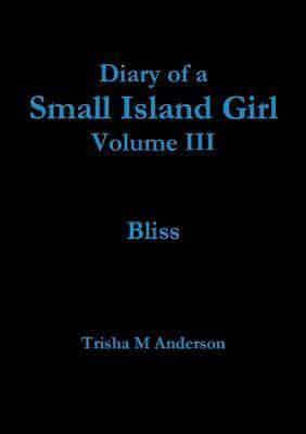 Diary of a Small Island Girl. Vol III Bliss