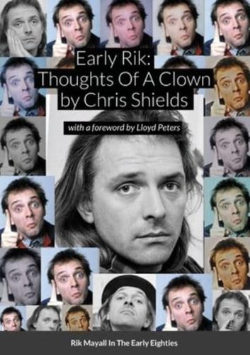 Early Rik: Thoughts Of A Clown - Rik Mayall In The Early Eighties: With a foreword by Lloyd Peters