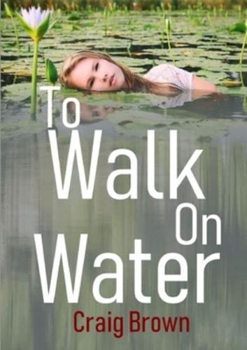 To Walk On Water