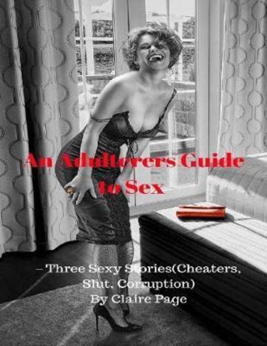 Adulterers Guide to Sex - Three Sexy Stories (Cheaters, Slut, Corruption)